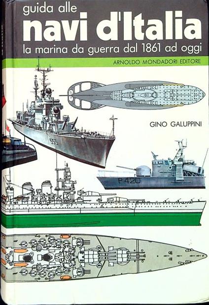 Guida alle Navi d'Italia. La marina da guerra dal 1861 ad oggi - Gino Galuppini - copertina