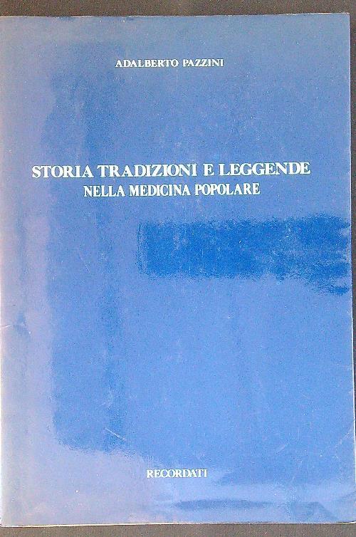 Storia tradizioni e leggenda nella medicina popolare - Adalberto Pazzini - copertina