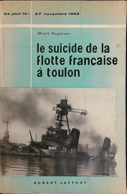 Le suicide de la flotte Francaise a Toulon - Henri Noguères - copertina