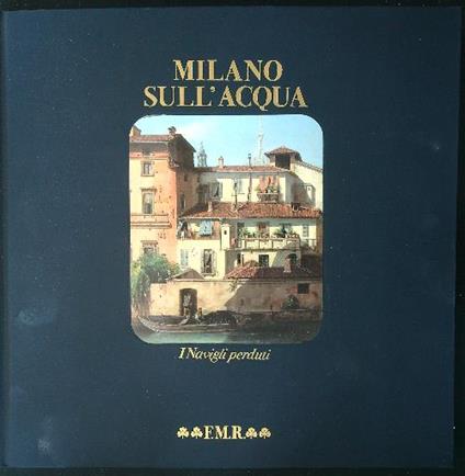 Milano sull'acqua I navigli perduti - copertina