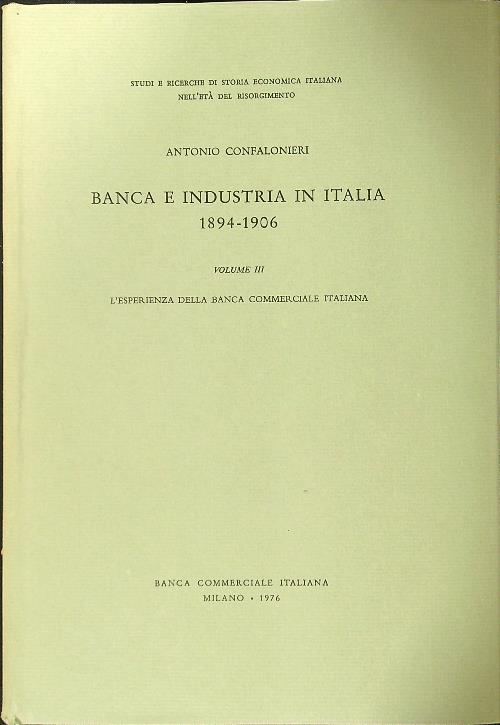 Banca e industria in Italia 1894-1906 vol. III - Antonio Confalonieri - copertina