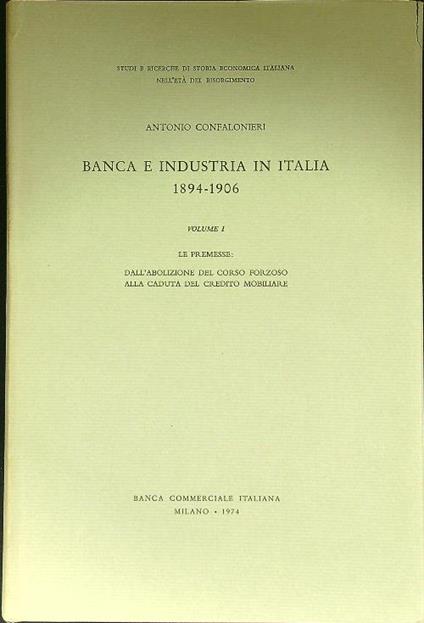 Banca e industria in Italia 1894-1906 vol. I - Antonio Confalonieri - copertina