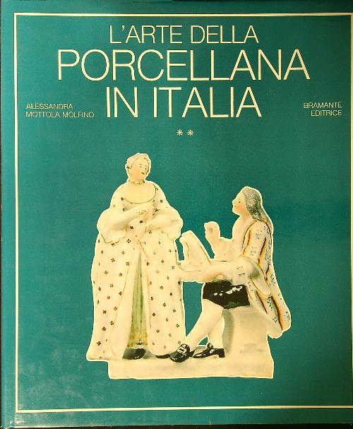 L' arte della poercellana in Italia vol. ** - Alessandra Mottola Molfino - copertina