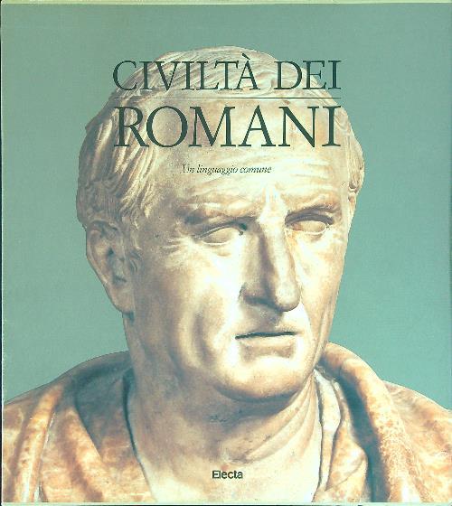 Civiltà dei Romani Un linguaggio comune - Salvatore Settis - copertina