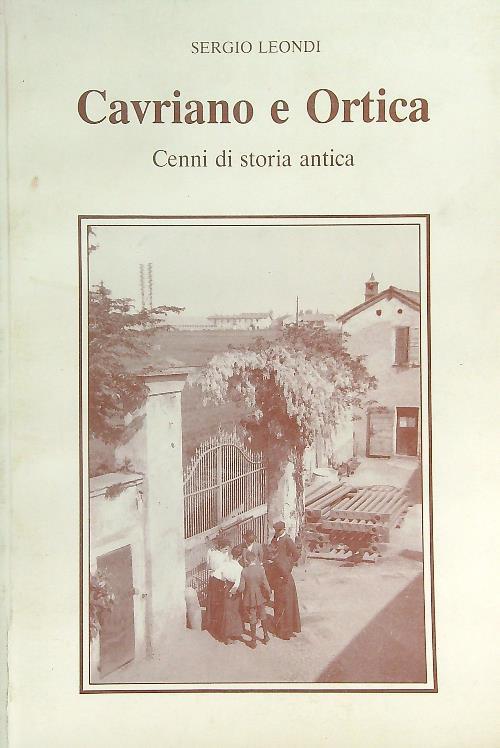 Cavriano e Ortica. Cenni di storia antica - Sergio Leondi - copertina