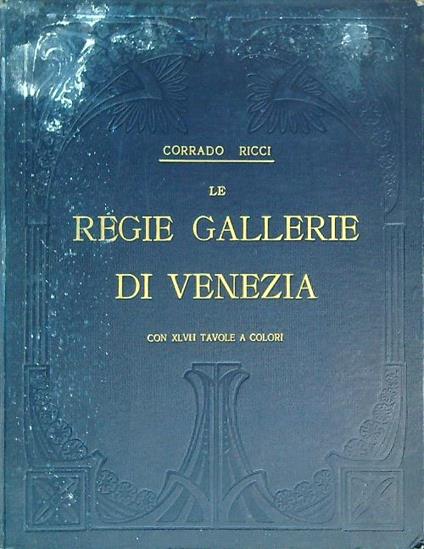 Le Regie Gallerie di Venezia - Corrado Ricci - copertina