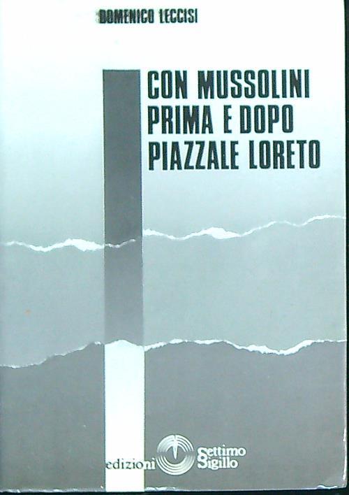 Con Mussolini prima e dopo piazzale Loreto - Domenico Leccisi - copertina