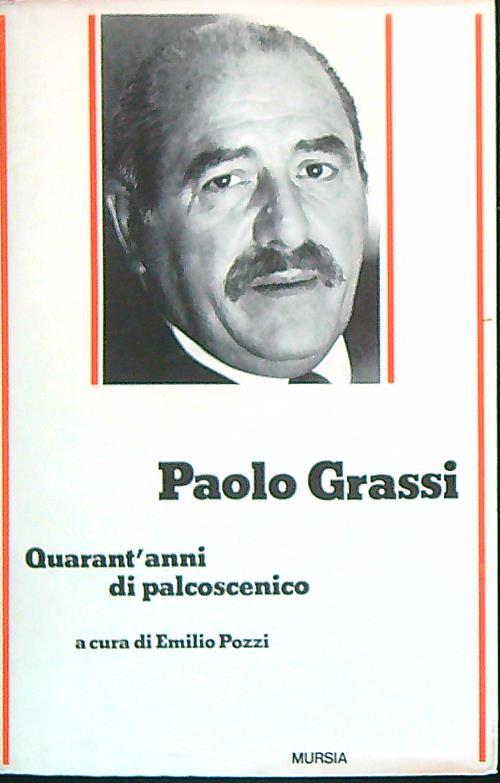 Paolo Grassi. Quarant'anni di palcoscenico - Emilio Pozzi - copertina