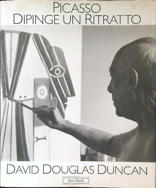 Picasso dipinge un ritratto - David Douglas Duncan - copertina