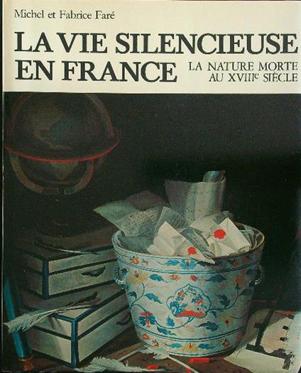La vie silencieuse en France - Le grand siecle de la nature morte en France 2vv - copertina