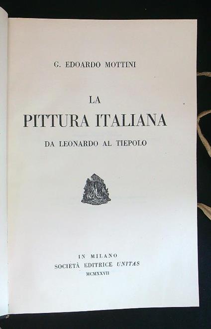 La pittura Italiana da Leonardo al Tiepolo - G. Edoardo Mottini - copertina