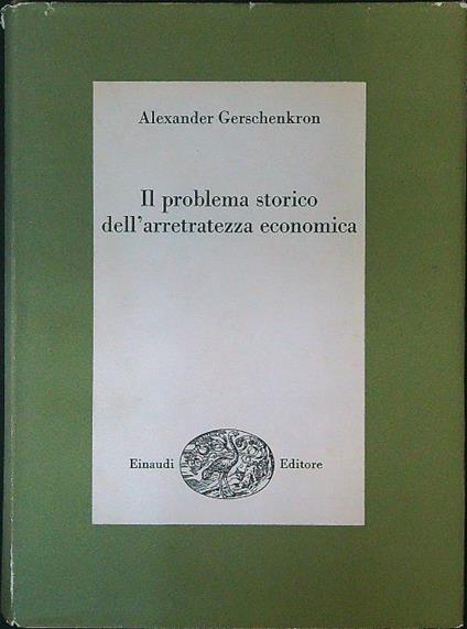 Il problema storico dell'arretratezza economica - Alexander Gerschenkron - copertina