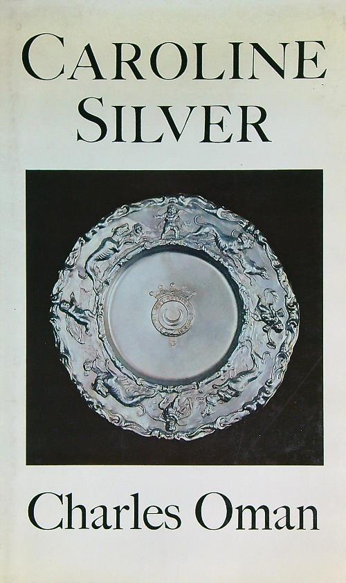 Caroline Silver 1625-1688 - Charles Oman - copertina