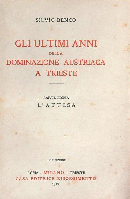 Gli ultimi anni della dominazione austriaca a Trieste. Parte Prima - Silvio Benco - copertina
