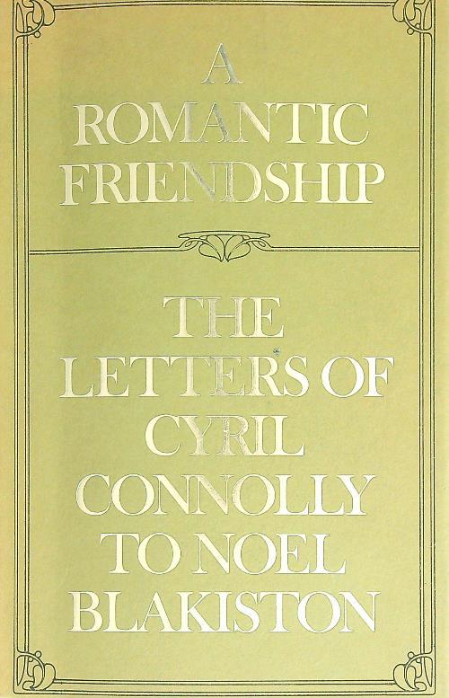 A romantic friendship: The letters of Cyril Connolly to Noel Blakiston - Cyril Connolly - copertina