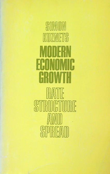 Modern Economic Growth: Rate, Structure, and Spread - Simon Kuznets - copertina