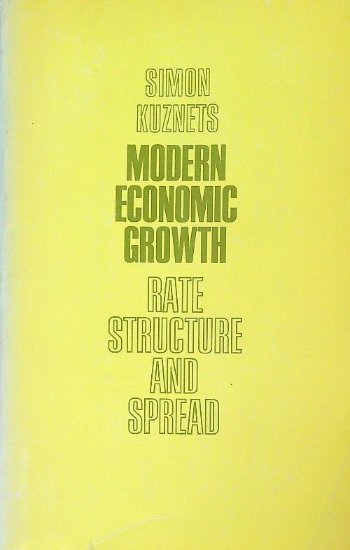 Modern Economic Growth: Rate, Structure, and Spread - Simon Kuznets - copertina