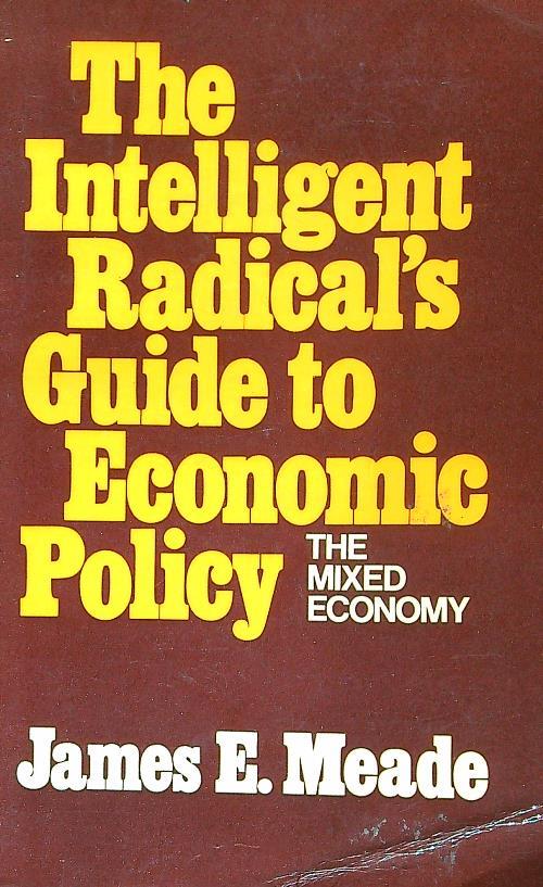 Intelligent Radicals Guide to Economic Policy. The Mixed Economy - James Meade - copertina