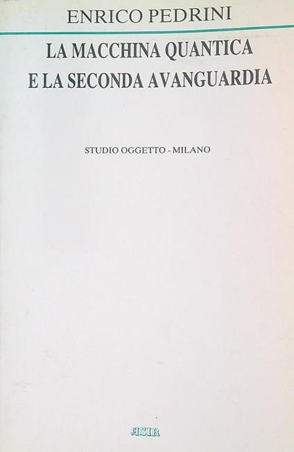 La macchina quantica e la seconda avanguardia - Enrico Pedrini - copertina