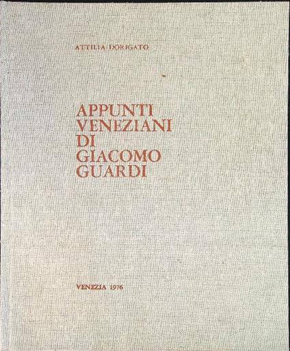 Appunti Veneziani di Giacomo Guardi - Attilia Dorigato - copertina