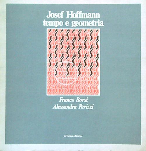 Josef Hoffmann tempo e geometria - Franco Borsi - copertina