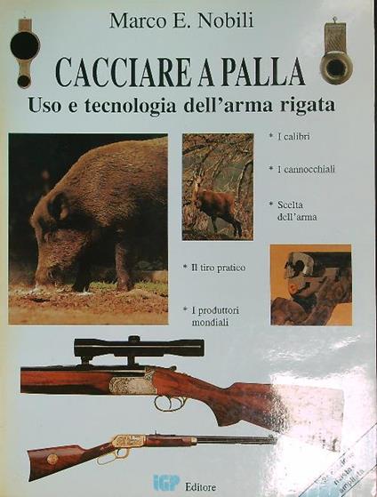 Cacciare a palla. Uso e tecnologia dell'arma rigata - Marco E. Nobili - copertina