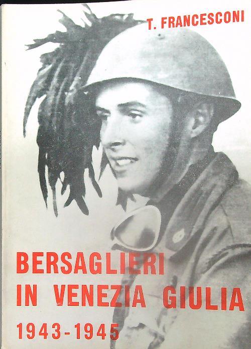 Bersaglieri in venezia Giulia 1943-1945 - T. Francesconi - copertina