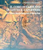 Il coro instarsiato di lotto e capoferri