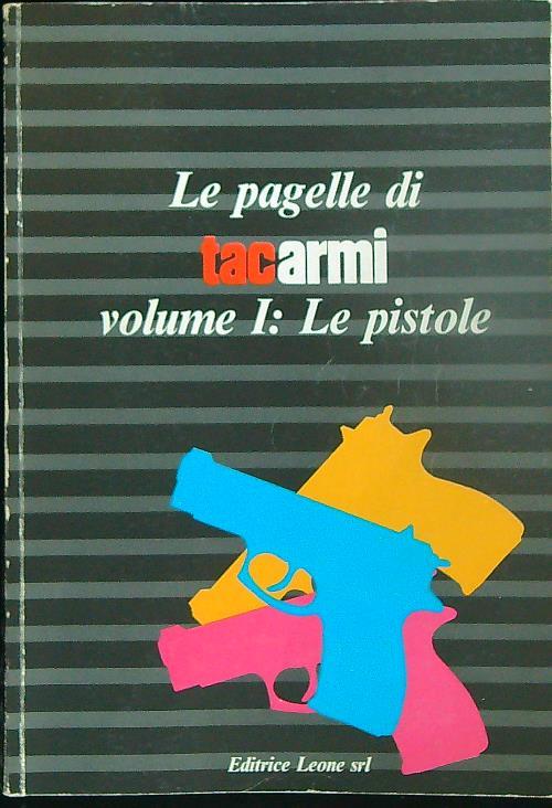 Le pagelle di tac Armi. Volume 1. Le pistole - Paolo Tagini - copertina