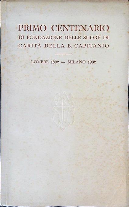 Primo centenario di fondazione delle suore di carità della B. Capitanio - copertina