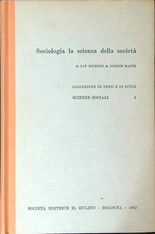 Sociologia la scienza della società - Jay Rumney,Joseph Maier - copertina