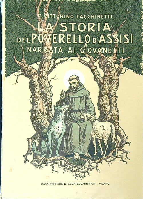 La storia del Poverello d'Assisi. Narrata ai giovanetti - Vittorino Facchinetti - copertina