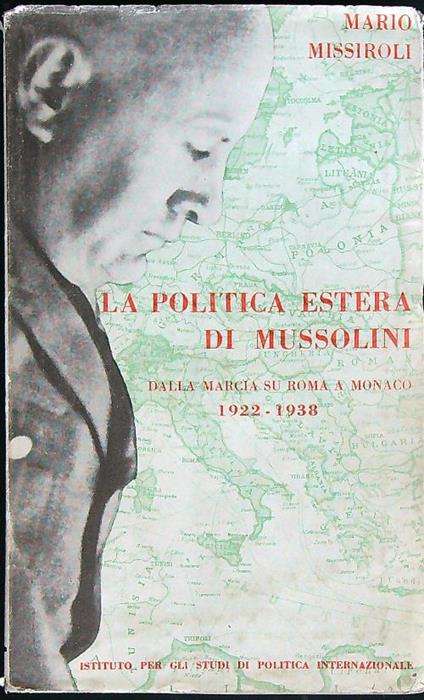 La politica estera di Mussolini dalla marcia su Roma al convegno di Monaco 1922-1938 - Mario Missiroli - copertina