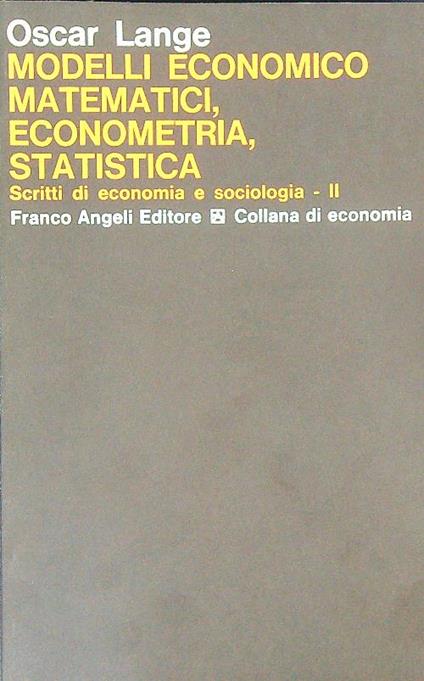 Modelli economico-matematici, econometria, statistica Scritti di economia e sociologia 2  - Oscar Lange - copertina