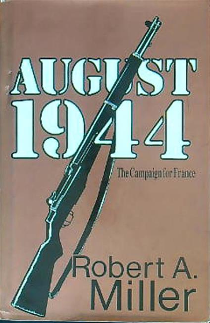 August 1944. The Campaign for France - Robert Miller - copertina