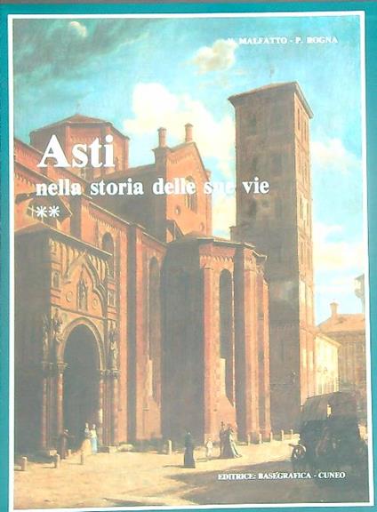 Asti nella storia delle sue vie. 2vv - V. Malfatto,P. Rogna - copertina