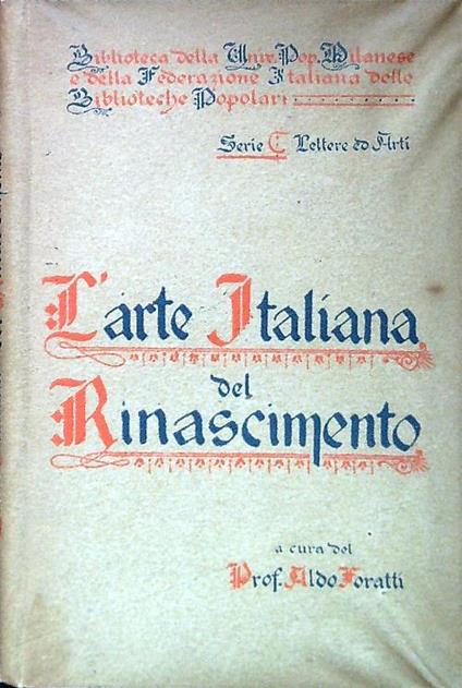 L' arte Italiana del Rinascimento - Aldo Foratti - Libro Usato - Federazione  italiana delle biblioteche popolari - | IBS