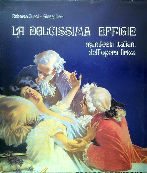 La dolcissima effigie. Manifesti italiani dell'opera lirica - Roberto Curci - copertina