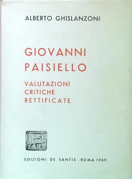 Giovani Paisiello. Valutazioni critiche rettificate - Alberto Ghislanzoni - copertina