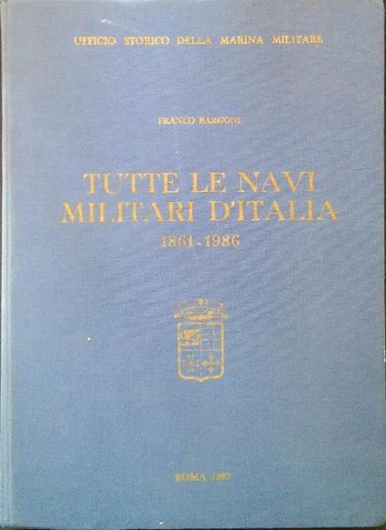 Tutte le navi militari d'Italia 1861-1986 - Franco Bargoni - copertina