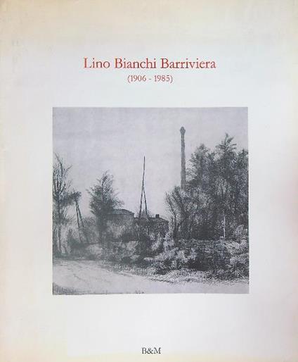 Lino Bianchi Barriviera (1906-1985) - copertina