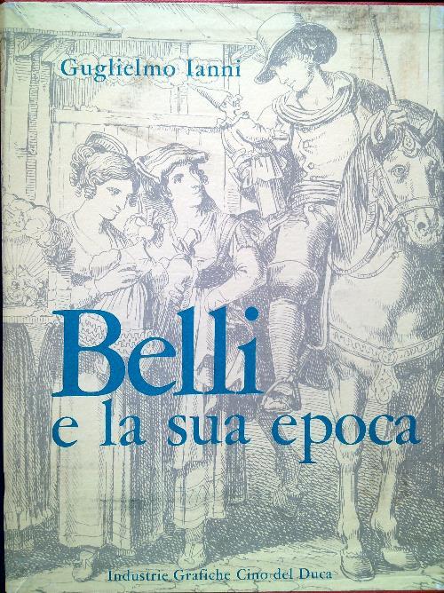 Belli e la sua epoca. 3 Volumi - Guglielmo Ianni - copertina