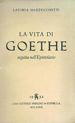 La vita di Goethe seguita nell'Epistolario