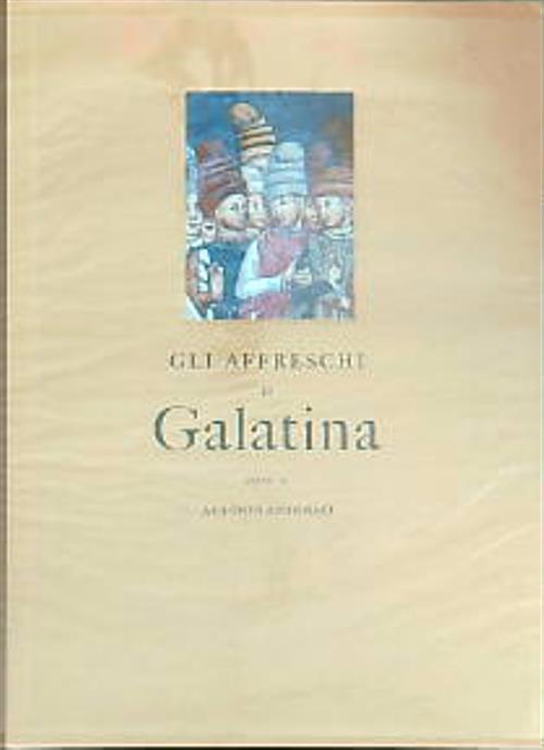 Gli affreschi di Galatina. Saggio di storia e filosofia dell'arte - Antonio Antonaci - copertina