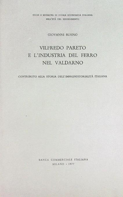 Vilfredo Pareto e l'industria del ferro nel Valdarno - Giovanni Busino - copertina