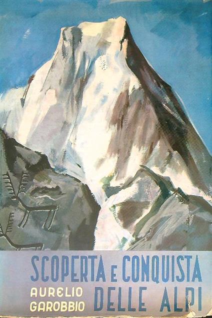 Scoperta e conquista delle alpi  - Aurelio Garobbio - copertina