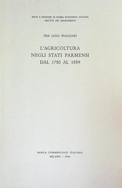 L' agricoltura negli stati parmensi dal 1750 al 1859 - Pier Luigi Spaggiari - copertina