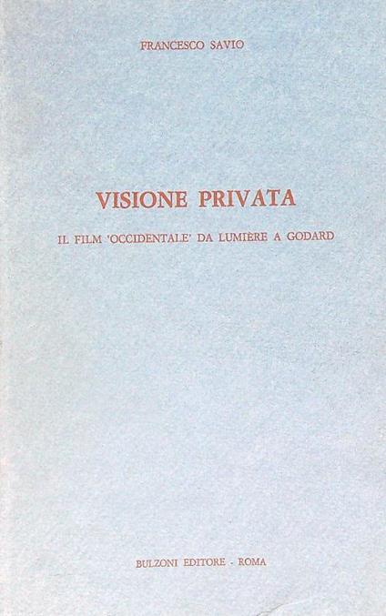 Visione privata: Il film occidentale da Lumière a Godard - Francesco Savio - copertina