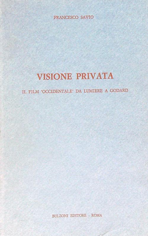 Visione privata: Il film occidentale da Lumière a Godard - Francesco Savio - copertina