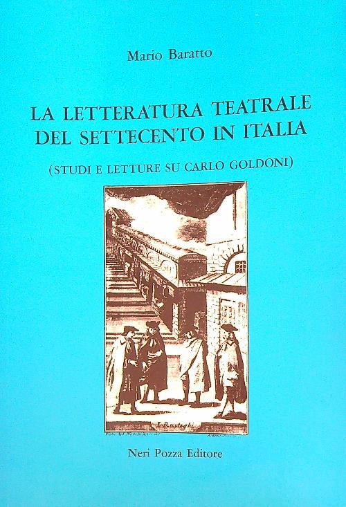 La letteratura teatrale del Settecento in Italia. Studi e letture su Carlo Goldoni - Mario Baratto - copertina